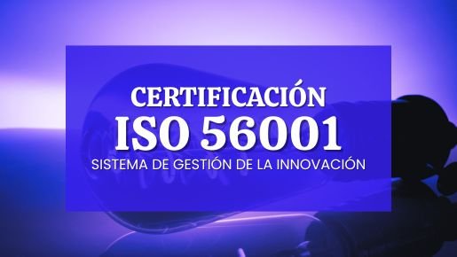 CURSO CERTIFICACIÓN ISO 56001 SISTEMA DE GESTIÓN DE LA INNOVACIÓN